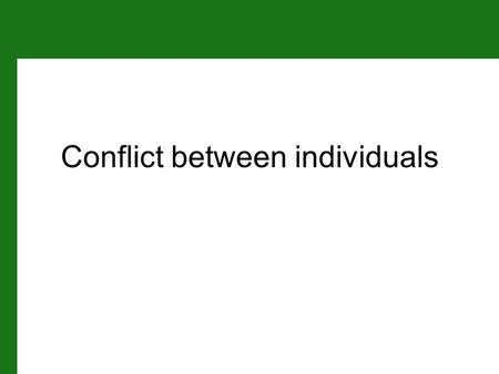 Conflict between individuals. 8.1 Sex Allocation Conflict Conflict: when the sex allocation optima for individuals differ sexes have different worth to.