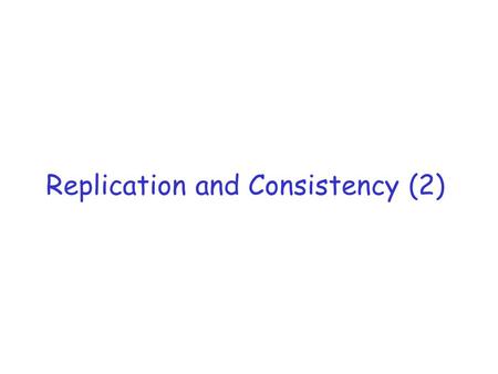 Replication and Consistency (2). Reference r Replication in the Harp File System, Barbara Liskov, Sanjay Ghemawat, Robert Gruber, Paul Johnson, Liuba.