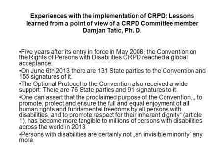 Experiences with the implementation of CRPD: Lessons learned from a point of view of a CRPD Committee member Damjan Tatic, Ph. D. Five years after its.