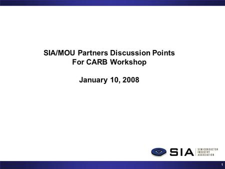 1 SIA/MOU Partners Discussion Points For CARB Workshop January 10, 2008.