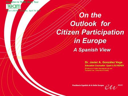 Outlook for Citizen Participation in Europe On the Outlook for Citizen Participation in Europe A Spanish View Dr. Javier A. González Vega Education Counsellor.