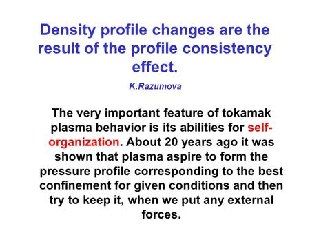 Density profile changes are the result of the profile consistency effect. K.Razumova The very important feature of tokamak plasma behavior is its abilities.