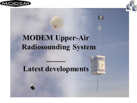MODEM Upper-Air Radiosounding System _____ Latest developments.