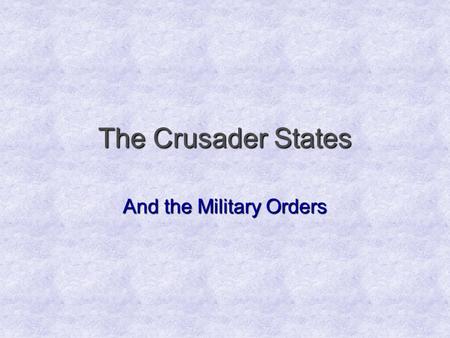 The Crusader States And the Military Orders. The Modern Middle East.