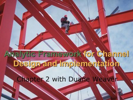 Analytic Framework for Channel Design and Implementation