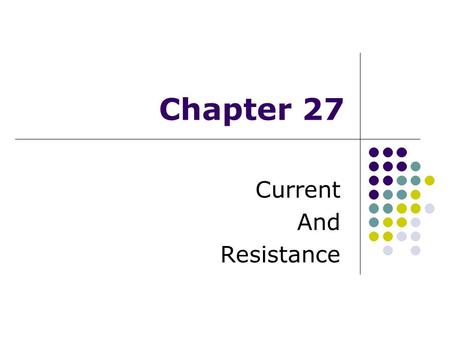 Chapter 27 Current And Resistance. 27.1 Electric Current Electric current is the rate of flow of charge through some region of space The SI unit of current.