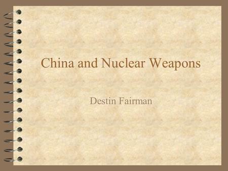 China and Nuclear Weapons Destin Fairman. Test History 4 1953: Research begins on nuclear capabitities research spark delivered by Soviets capabilities.