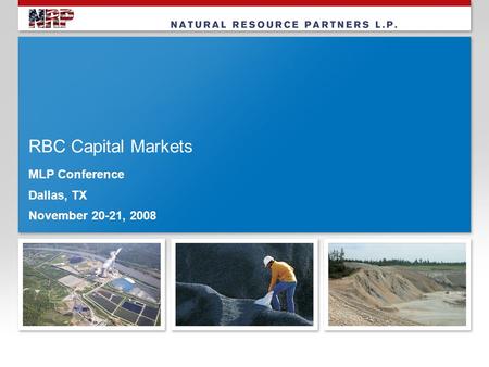 RBC Capital Markets MLP Conference Dallas, TX November 20-21, 2008.