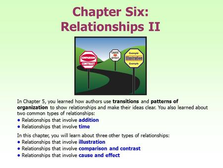 Chapter Six: Relationships II In Chapter 5, you learned how authors use transitions and patterns of organization to show relationships and make their ideas.