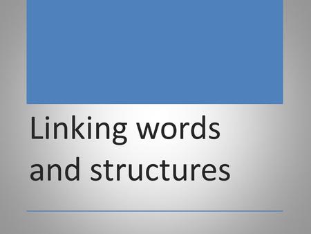 Linking words and structures. Contrast However..... Although (hoci) Although the course was difficult, I enjoyed it. / Even though / While / Whereas /