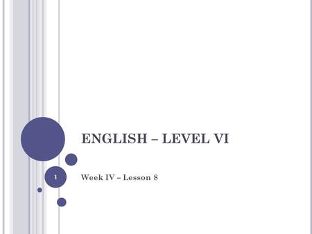 ENGLISH – LEVEL VI Week IV – Lesson 8.
