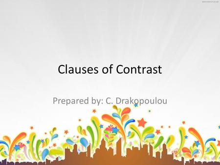 Clauses of Contrast Prepared by: C. Drakopoulou. Although/even though/though + clause Although/even though/though there was a lot of noise he managed.