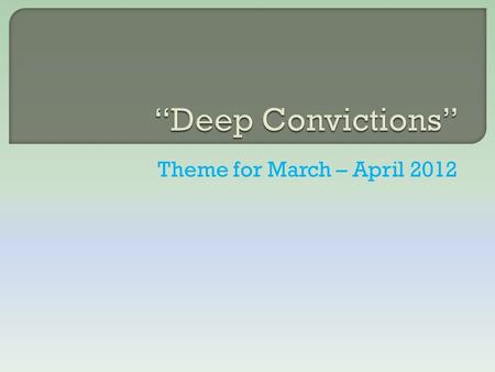 Theme for March – April 2012. …our gospel came to you not simply with words, but also with power, with the Holy Spirit and with deep conviction... (1Thess.