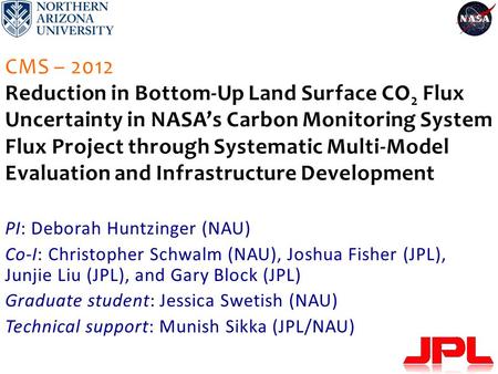 CMS – 2012 Reduction in Bottom-Up Land Surface CO 2 Flux Uncertainty in NASA’s Carbon Monitoring System Flux Project through Systematic Multi-Model Evaluation.