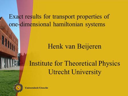 Exact results for transport properties of one-dimensional hamiltonian systems Henk van Beijeren Institute for Theoretical Physics Utrecht University.