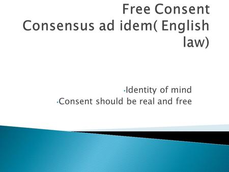 Identity of mind Consent should be real and free.