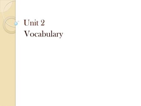Unit 2 Vocabulary.