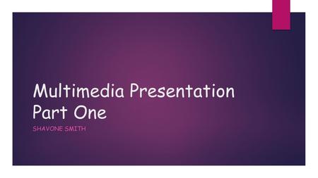 Multimedia Presentation Part One