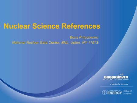 Nuclear Science References Boris Pritychenko National Nuclear Data Center, BNL, Upton, NY 11973.