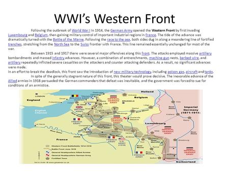 WWI’s Western Front Following the outbreak of World War I in 1914, the German Army opened the Western Front by first invading Luxembourg and Belgium, then.