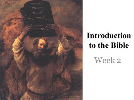 Introduction to the Bible Week 2. Initial Matters What the Bible is not- disconnected fables moral tales myths designed to explain human experience What.