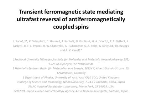 Transient ferromagnetic state mediating ultrafast reversal of antiferromagnetically coupled spins I. Radu1,2*, K. Vahaplar1, C. Stamm2, T. Kachel2, N.