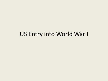 US Entry into World War I. Effects of Allied blockade Central powers 1914, $70 million in trade with Central powers 1916, trade reduced to $1.3 million.