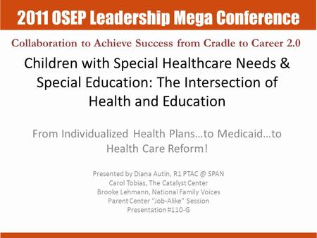 2011 OSEP Leadership Mega Conference Collaboration to Achieve Success from Cradle to Career 2.0 Children with Special Healthcare Needs & Special Education: