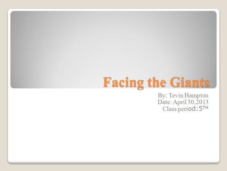 Facing the Giants By: Tevin Hampton Date: April 30,2013 Class peri od:5 TH.