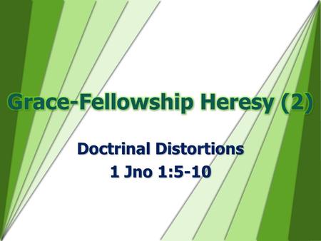 Doctrinal Distortions 1 Jno 1:5-10. False framework for salvationFalse framework for salvation False framework for fellowshipFalse framework for fellowship.