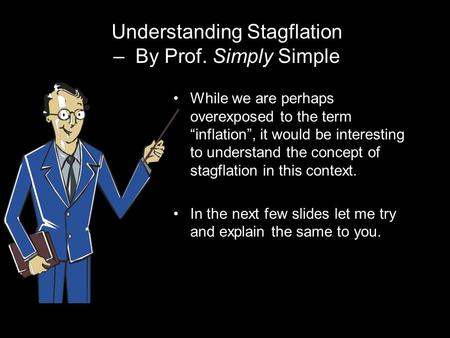 Understanding Stagflation – By Prof. Simply Simple While we are perhaps overexposed to the term “inflation”, it would be interesting to understand the.