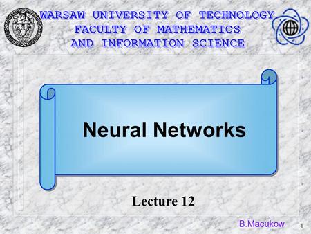 B.Macukow 1 Lecture 12 Neural Networks. B.Macukow 2 Neural Networks for Matrix Algebra Problems.
