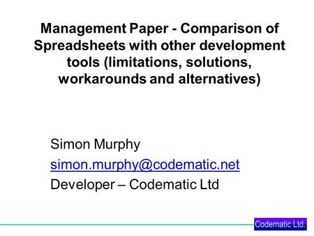 Management Paper - Comparison of Spreadsheets with other development tools (limitations, solutions, workarounds and alternatives) Simon Murphy