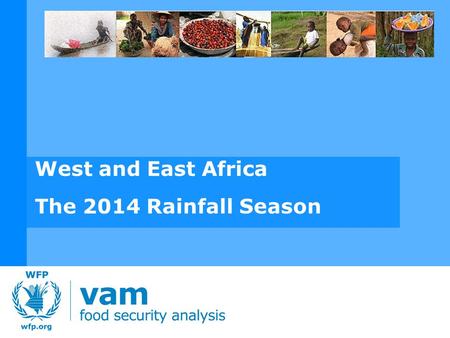 West and East Africa The 2014 Rainfall Season. WEST AFRICA SEASONAL ANALYSIS - 2014 SAHEL The Sahel region has undergone significant and widespread rainfall.