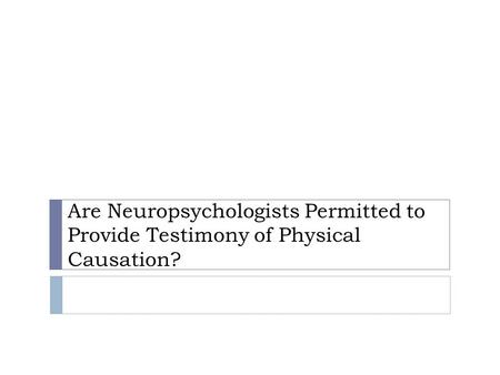 Are Neuropsychologists Permitted to Provide Testimony of Physical Causation?