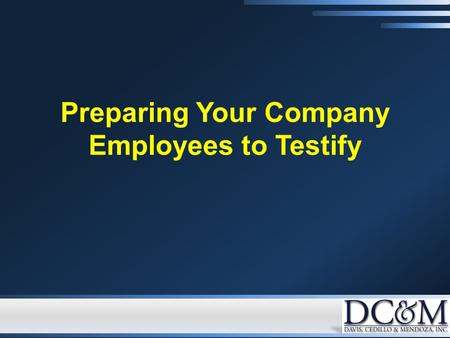 Preparing Your Company Employees to Testify. Types of Company Witnesses Fact Witnesses – Persons with personal knowledge of relevant facts Fact Witnesses.