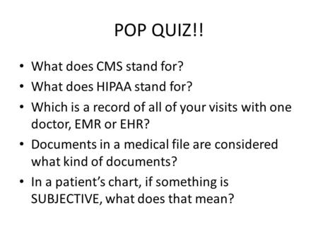 POP QUIZ!! What does CMS stand for? What does HIPAA stand for?