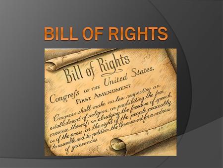 What is it?  The Bill of Rights is the first 10 amendments to our Constitution  Amend – to change or add.