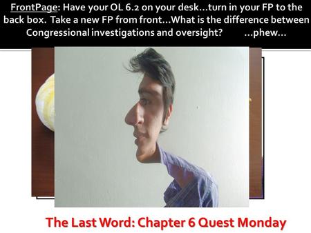 The Last Word: Chapter 6 Quest Monday. Chapter 6, Section 2 Honors American Government.