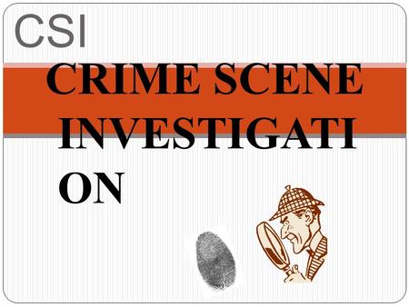 CSI CRIME SCENE INVESTIGATI ON. Most people are familiar with forensics as it is portrayed on television in such things as CSI, NCIS and other detective.