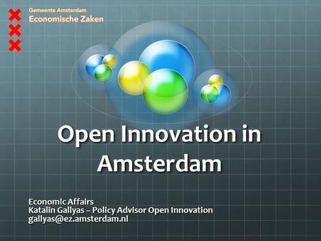 Open Innovation in Amsterdam Economic Affairs Katalin Gallyas – Policy Advisor Open Innovation