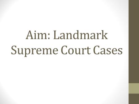 Aim: Landmark Supreme Court Cases