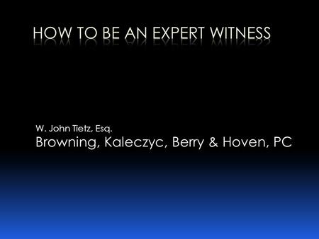 W. John Tietz, Esq. Browning, Kaleczyc, Berry & Hoven, PC.