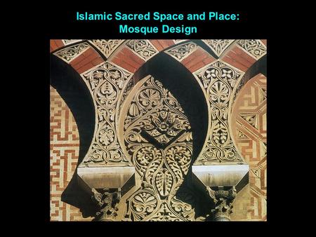 Islamic Sacred Space and Place: Mosque Design. Early period (622-900) Centralized empire Middle period (900-1500) Regional centers and local powers Late.