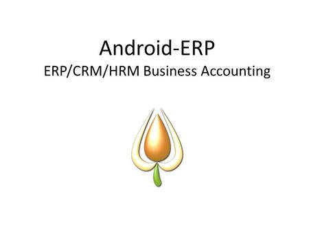 Android-ERP ERP/CRM/HRM Business Accounting. Understanding our clients  You cannot be in control of a business if you don't know what is going on. With.