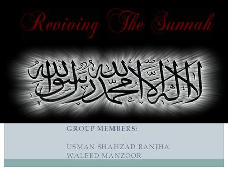 GROUP MEMBERS: USMAN SHAHZAD RANJHA WALEED MANZOOR.