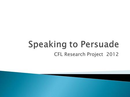 CFL Research Project 2012. The process of creating, reinforcing, or changing people's beliefs or actions.