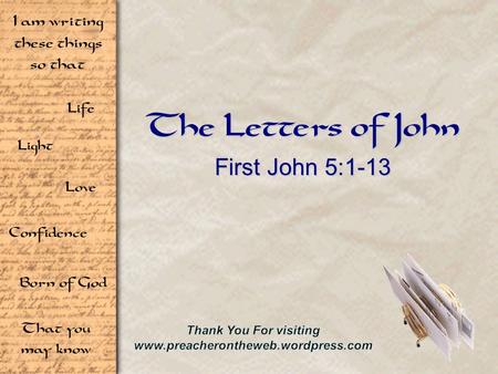 Life Light Love I am writing these things so that Confidence Born of God That you may know The Letters of John First John 5:1-13.