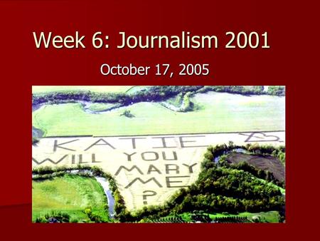 Week 6: Journalism 2001 October 17, 2005. North Dakota Proposal! Grand Forks Herald: Grand Forks Herald: –http://www.grandforks.com/mld/grandforks/12892698.htm.