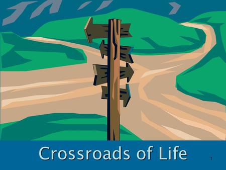 1 Crossroads of Life. 2 Crossroads of our Lives Show me Your ways, O LORD; Teach me Your paths. Lead me in Your truth and teach me, For You are the God.
